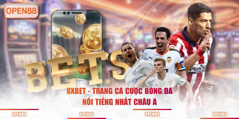 8XBET - Trang cá cược bóng đá nổi tiếng nhất châu Á